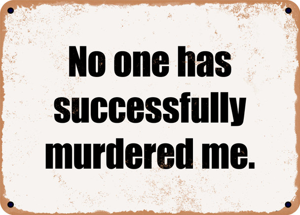 No one has successfully murdered me. - Funny Metal Sign