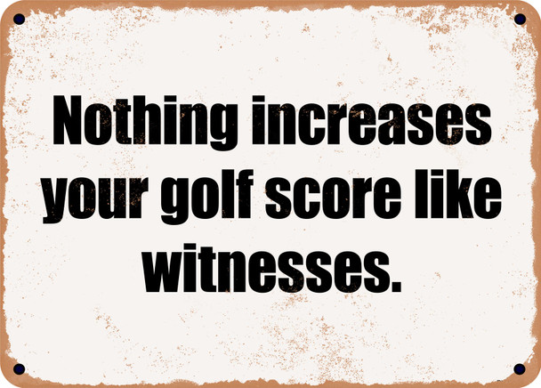 Nothing increases your golf score like witnesses. - Funny Metal Sign