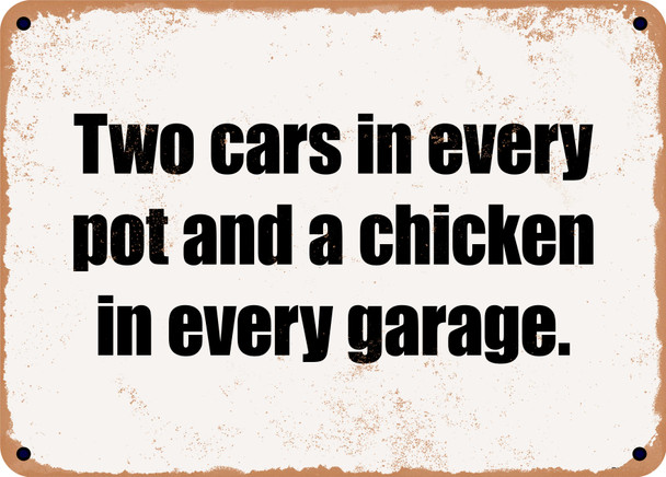 Two cars in every pot and a chicken in every garage. - Funny Metal Sign