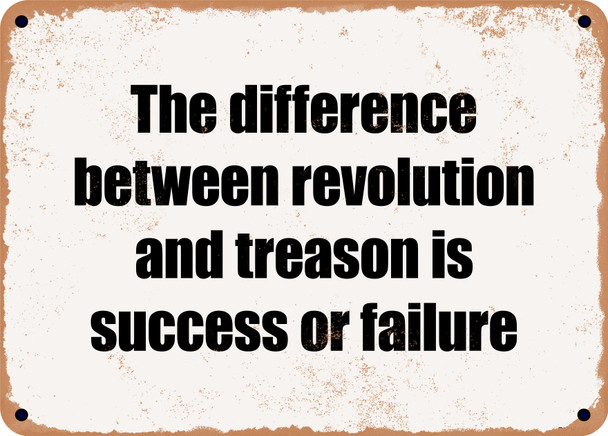 The difference between revolution and treason is success or failure - Funny Metal Sign