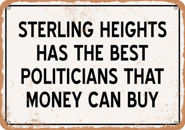 Sterling Heights Politicians the Best Money Can Buy - Rusty Look Metal Sign