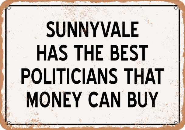 Sunnyvale Politicians Are the Best Money Can Buy - Rusty Look Metal Sign