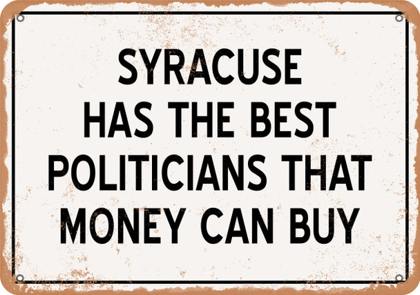Syracuse Politicians Are the Best Money Can Buy - Rusty Look Metal Sign