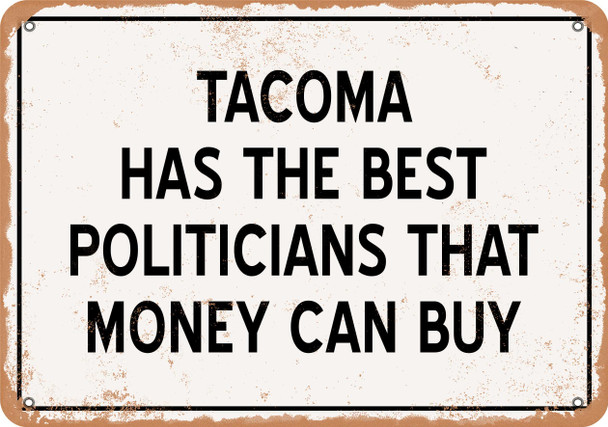 Tacoma Politicians Are the Best Money Can Buy - Rusty Look Metal Sign