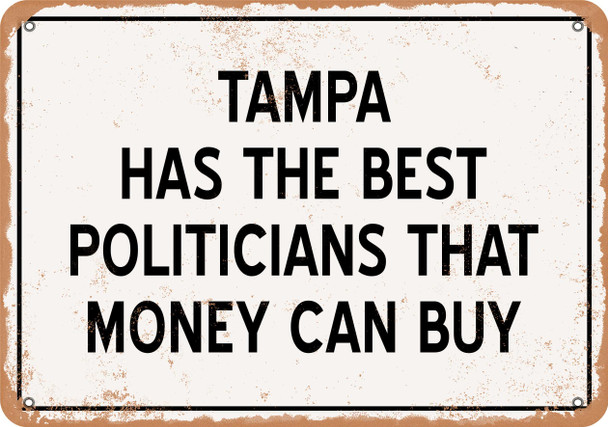 Tampa Politicians Are the Best Money Can Buy - Rusty Look Metal Sign