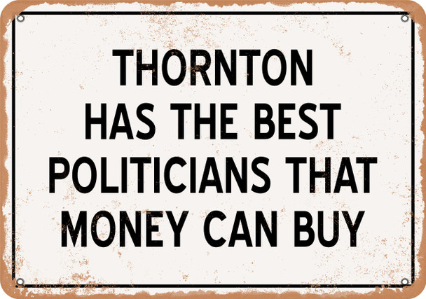 Thornton Politicians Are the Best Money Can Buy - Rusty Look Metal Sign