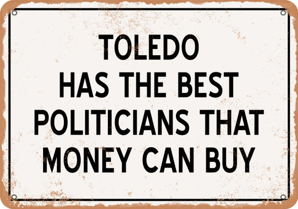 Toledo Politicians Are the Best Money Can Buy - Rusty Look Metal Sign