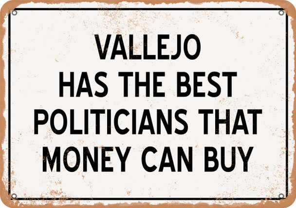 Vallejo Politicians Are the Best Money Can Buy - Rusty Look Metal Sign