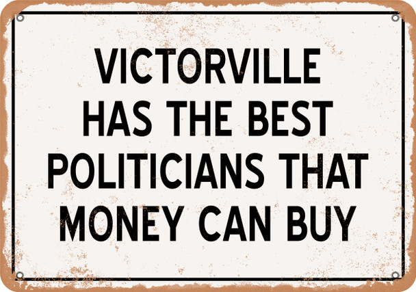 Victorville Politicians Are the Best Money Can Buy - Rusty Look Metal Sign