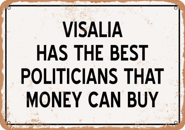 Visalia Politicians Are the Best Money Can Buy - Rusty Look Metal Sign