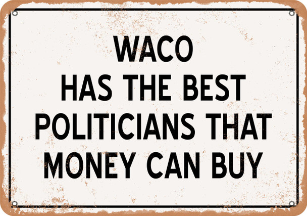 Waco Politicians Are the Best Money Can Buy - Rusty Look Metal Sign