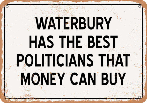 Waterbury Politicians Are the Best Money Can Buy - Rusty Look Metal Sign