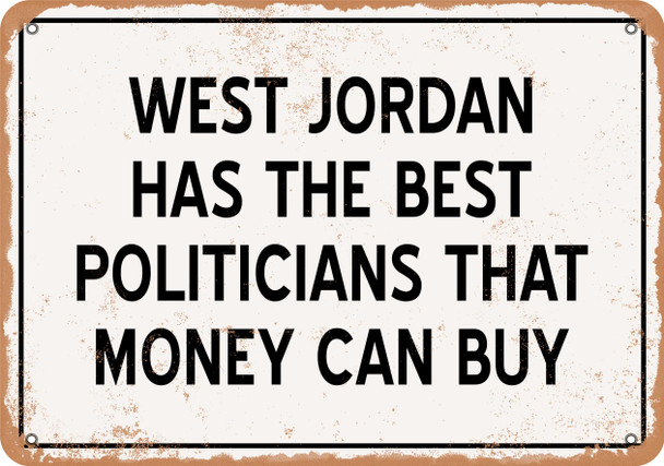 West Jordan Politicians Are the Best Money Can Buy - Rusty Look Metal Sign
