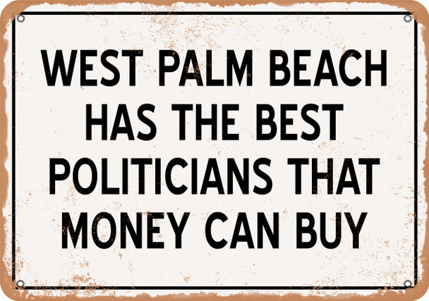 West Palm Beach Politicians Are the Best Money Can Buy - Rusty Look Metal Sign