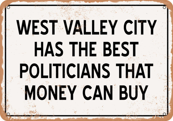 West Valley Politicians Are the Best Money Can Buy - Rusty Look Metal Sign