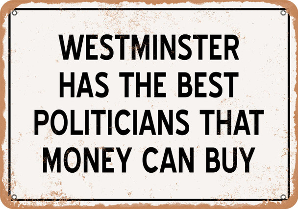 Westminster Politicians Are the Best Money Can Buy - Rusty Look Metal Sign
