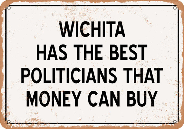 Wichita Politicians Are the Best Money Can Buy - Rusty Look Metal Sign