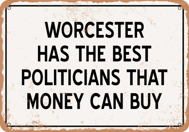Worcester Politicians Are the Best Money Can Buy - Rusty Look Metal Sign