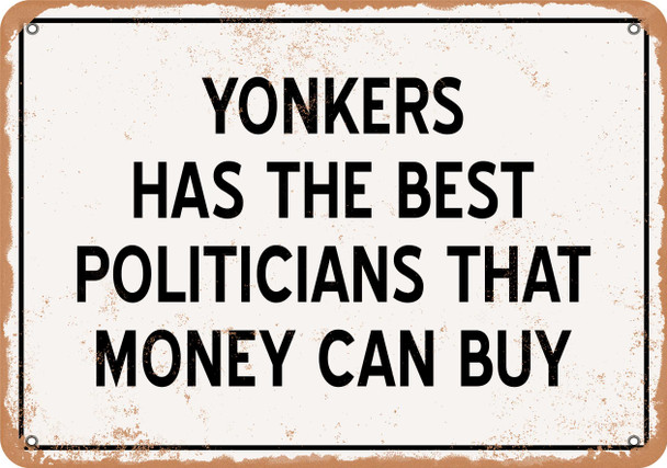 Yonkers Politicians Are the Best Money Can Buy - Rusty Look Metal Sign