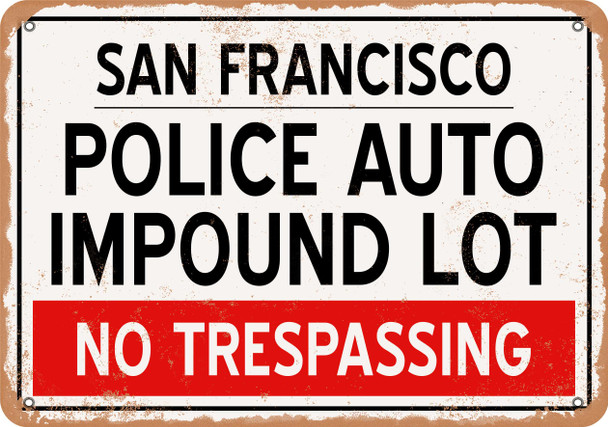 Auto Impound Lot of San Francisco Reproduction - Rusty Look Metal Sign