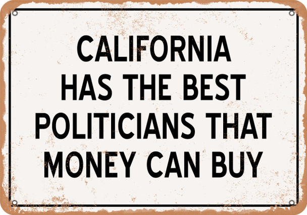 California Politicians Are the Best Money Can Buy - Rusty Look Metal Sign