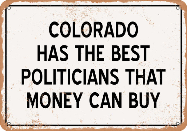 Colorado Politicians Are the Best Money Can Buy - Rusty Look Metal Sign