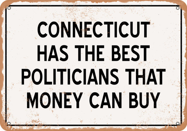 Connecticut Politicians Are the Best Money Can Buy - Rusty Look Metal Sign