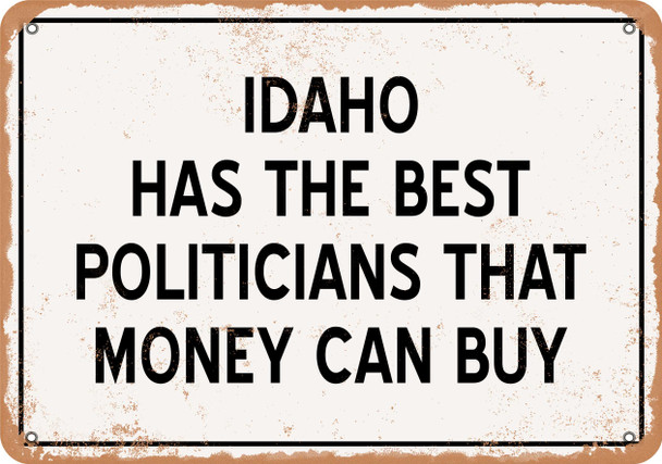 Idaho Politicians Are the Best Money Can Buy - Metal Sign