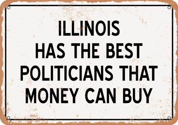 Illinois Politicians Are the Best Money Can Buy - Rusty Look Metal Sign