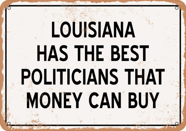 Louisiana Politicians Are the Best Money Can Buy - Rusty Look Metal Sign