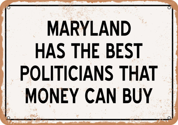 Maryland Politicians Are the Best Money Can Buy - Rusty Look Metal Sign