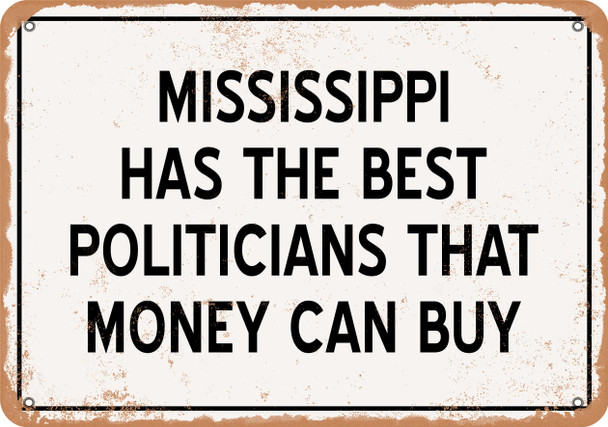 Mississippi Politicians Are the Best Money Can Buy - Rusty Look Metal Sign