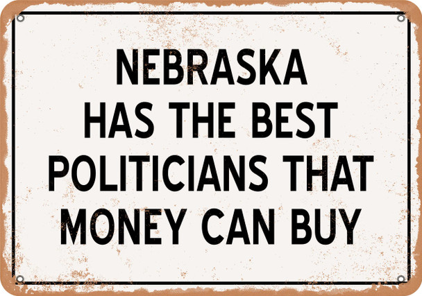 Nebraska Politicians Are the Best Money Can Buy - Rusty Look Metal Sign