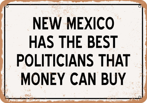 New Mexico Politicians Are the Best Money Can Buy - Rusty Look Metal Sign