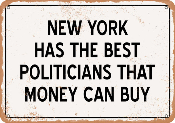 New York Politicians Are the Best Money Can Buy - Rusty Look Metal Sign