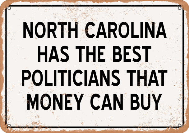 North Carolina Politicians Are the Best Money Can Buy - Rusty Look Metal Sign