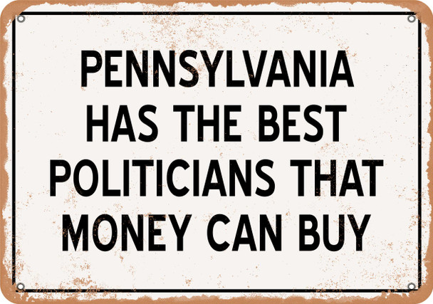 Pennsylvania Politicians Are the Best Money Can Buy - Rusty Look Metal Sign