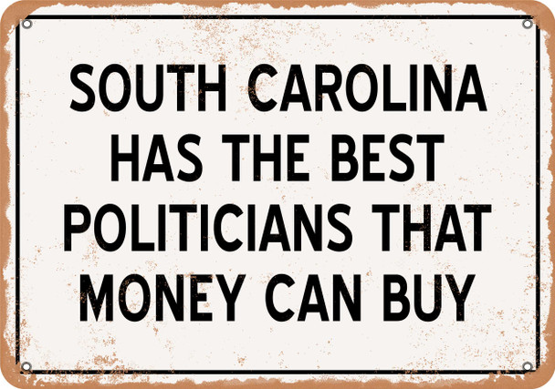 South Carolina Politicians Are the Best Money Can Buy - Rusty Look Metal Sign