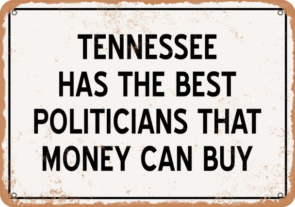 Tennessee Politicians Are the Best Money Can Buy - Rusty Look Metal Sign