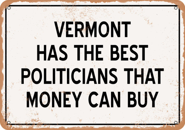 Vermont Politicians Are the Best Money Can Buy - Rusty Look Metal Sign
