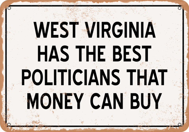 West Virginia Politicians Are the Best Money Can Buy - Rusty Look Metal Sign