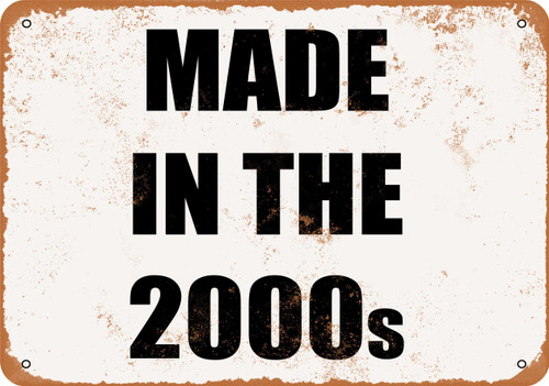 Made In the 2000's Metal Sign