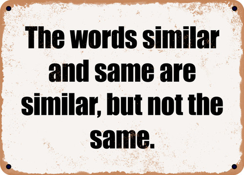 The words similar and same are similar, but not the same. - Funny Metal ...