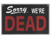 Reversible We Are Dead Sign