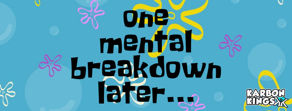 One Mental Breakdown Later..
