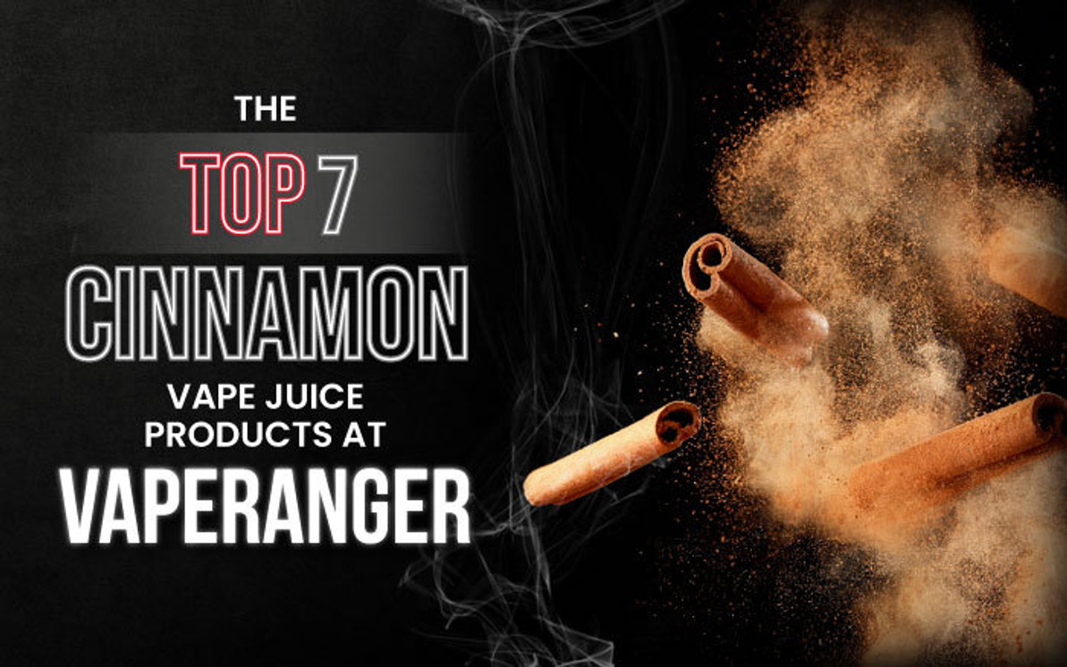 The Top 7 Cinnamon Vape Juice Products at VapeRanger VapeRanger