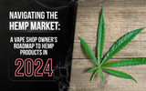 Navigating the Hemp Market: A Vape Shop Owner's Roadmap to Hemp Products in 2024