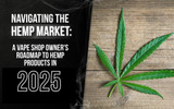 Navigating the Hemp Market: A Vape Shop Owner's Roadmap to Hemp Products in 2025