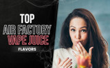 Top Air Factory Vape Juice Flavors