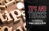 Tips and Tricks To Ordering Vape Juice In Bulk
